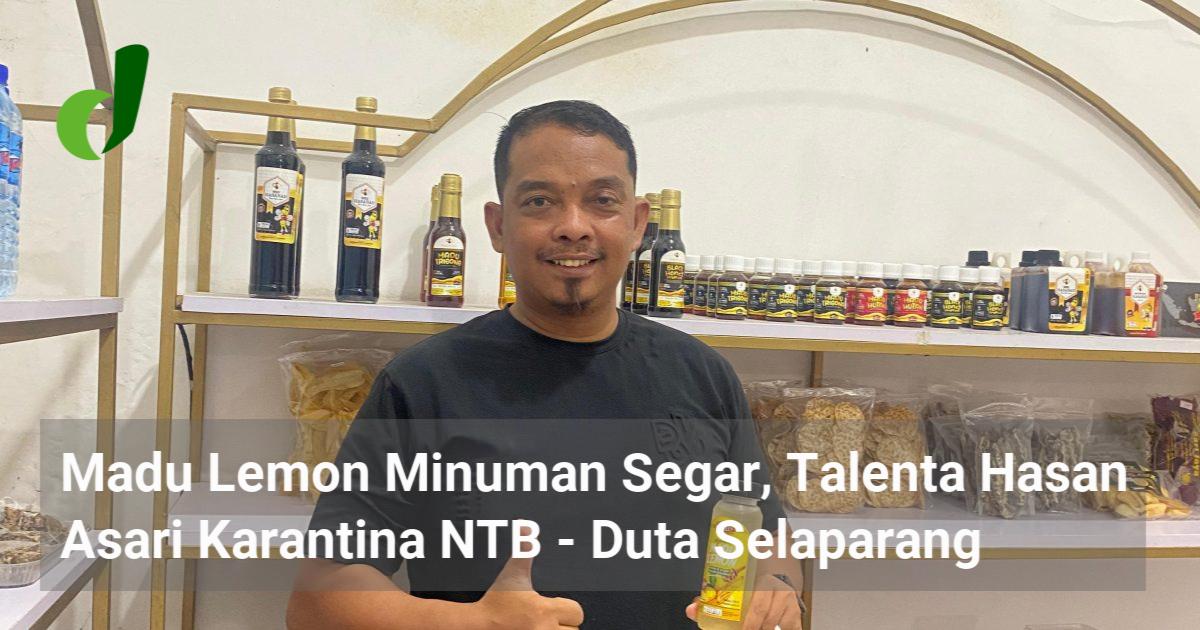 Madu Lemon Minuman Segar, Talenta Hasan Asari Karantina NTB - Duta ...